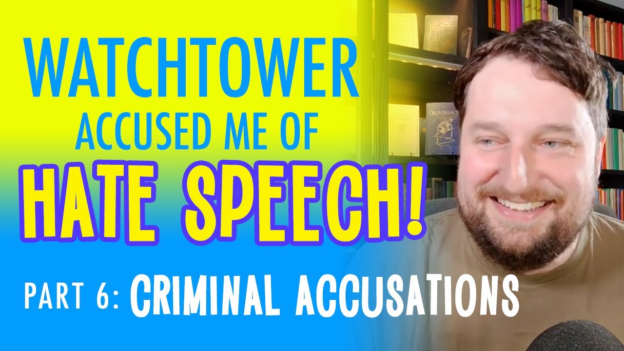 Watchtower accused me of hate speech! - Part 6