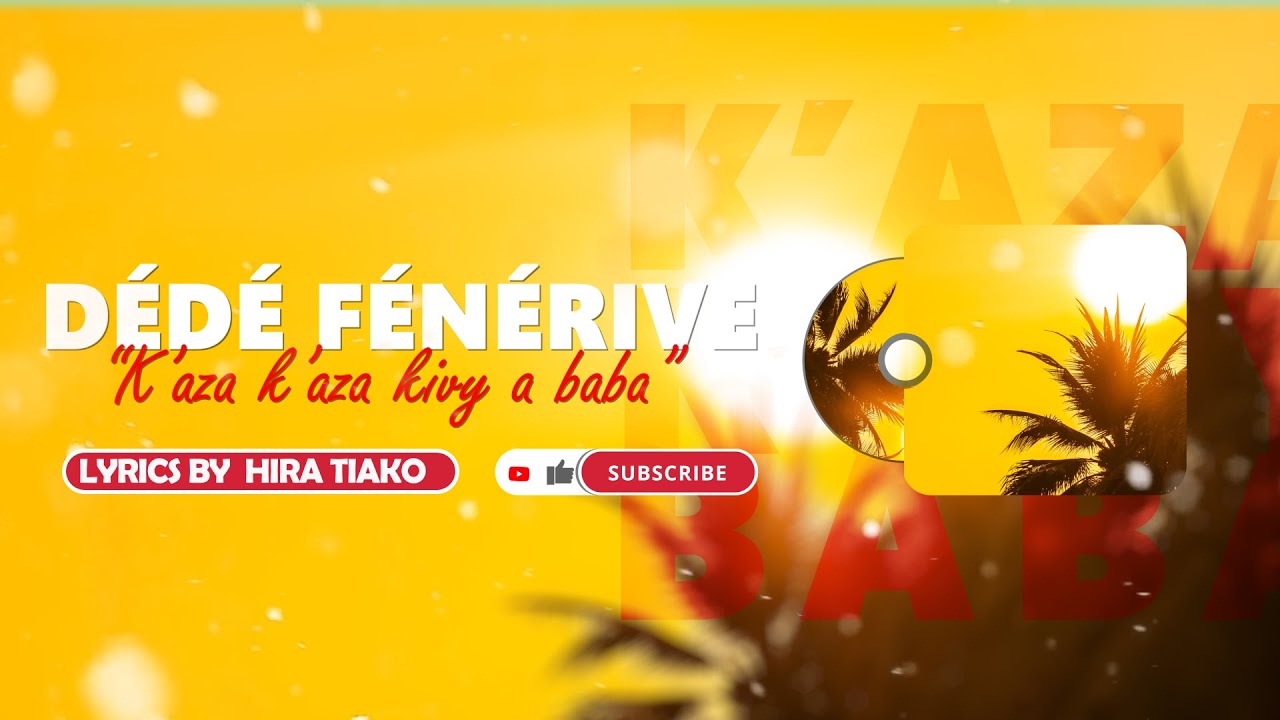 DEDE FENERIVE  - K'AZA KIVY BABA SY NINY (Lyrics / Tononkira)