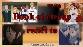 🍓Book of circus react to Phantomhive Servents and Elizabeth Midford🍓 (02/03) {GCRV/🇧🇷🇱🇷/Description}