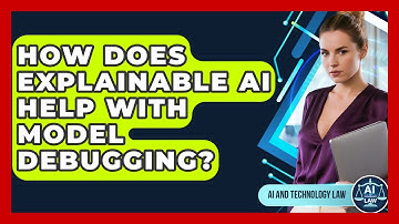 How Does Explainable AI Help With Model Debugging? - AI and Technology Law