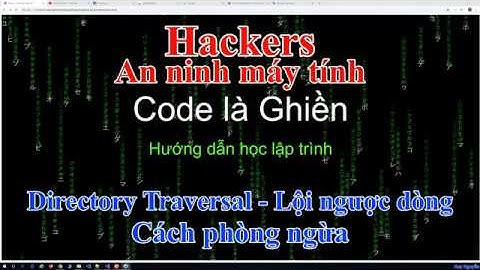 172 - Hackers - Directory Traversal - Lội ngược dòng để đọc files - cách phòng ngừa