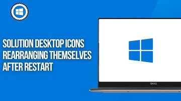 Solution Desktop Icons Rearranging Themselves After Restart In Windows 11