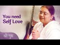 You need self love  sri guru