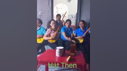 Hát then đàn tính là bản sắc văn hóa dân tộc tày nùng 