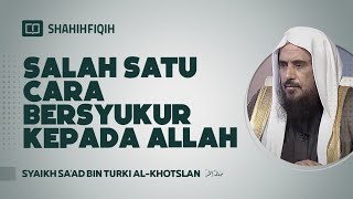Salah Satu Cara Bersyukur kepada Allah - Syaikh Sa'ad bin Turki Al-Khotslan #nasehatulama