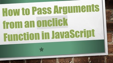 How to Pass Arguments from an onclick Function in JavaScript