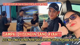 SAMPAI DIISENGIN SANG AYAH‼️ BETAPA MALU-MALUNYA AZIZ KETIKA PERTAMA KALI BERTEMU PUTRI ISNARI 🥰