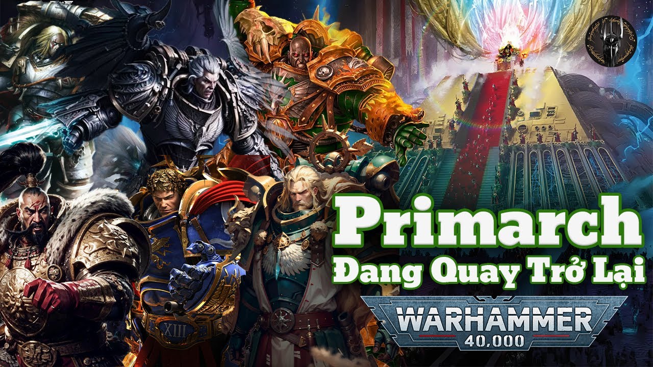 Sự Trở Lại Của Các Primarch Trong Kỷ Nguyên Indomitus | Warhammer 40K