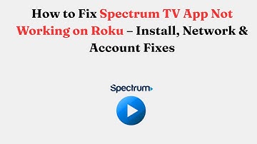 How to Fix Spectrum TV App Not Working on Roku – Install, Network & Account Fixes