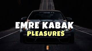 Emre Kabak PLEASURES - House Remix