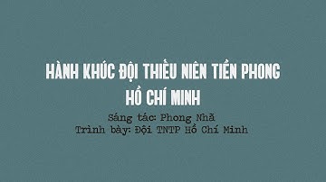 Hành Khúc Đội Thiếu Niên Tiền Phong Hồ Chí Minh (Thu thanh sau 1975) | Lyric Video by Hà Nội Vi Vu