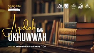 Aqidah dan Ukhuwwah - Ustadz Abu Haidar As-Sundawy حفظه الله