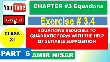 |CHAPTER # 3| Equations | Ex # 3.4 | Class XI | Equations reducible to quadratic Form - Part  6