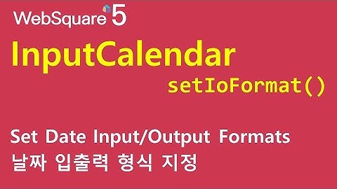 InputCalendar - setIoFormat() | InputCalendar | WebSquare5 - Quick Guide