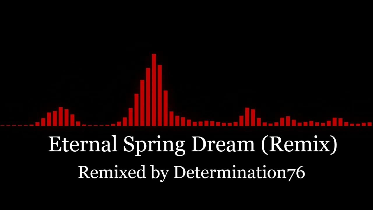 Eternal Spring Dream (Determination76 Remix) YouTube