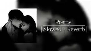 Pretty - | Slowed   Reverb | [MEYY] . Baby girl you are so pretty, pretty, pretty, pretty...