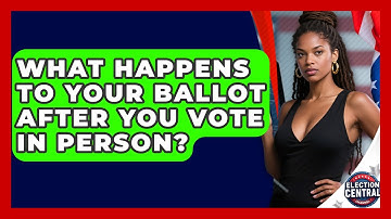 What Happens To Your Ballot After You Vote In Person? - Election Central Channel