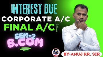 Final A/C | Sem 2 | part-15 | Corporate A/C | B.com classes| by Anuj Kumar Sir