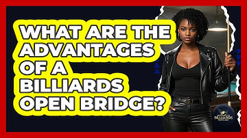 What Are The Advantages Of A Billiards Open Bridge? - Billiards Hustlers