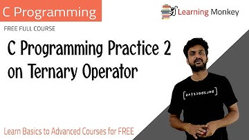 C Programming Practice 2 on Ternary Operator || Lesson 27 || C Programming || Learning Monkey ||