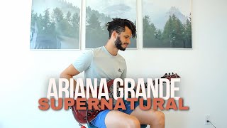 Supernatural by Ariana Grande / Guitar Cover