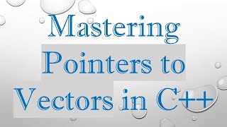 Mastering Pointers to Vectors in C++