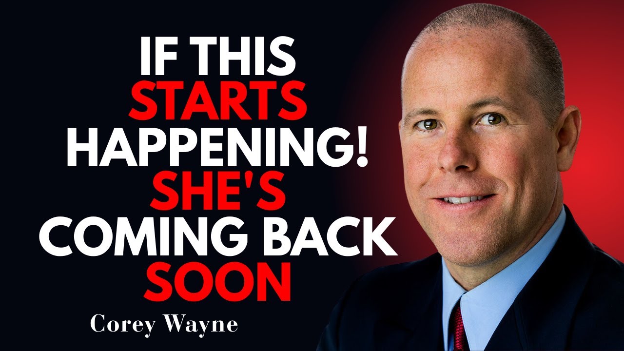 If This Starts Happening, She's Coming Back Soon | Corey Wayne Motivational Speech