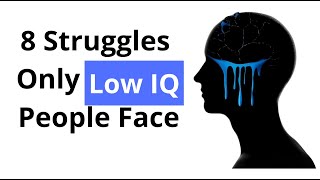 8 Struggles Only Low IQ People Face (Psychology Explains)
