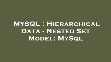 MySQL : Hierarchical Data - Nested Set Model: MySql