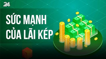 Sức mạnh của lãi kép | VTV24