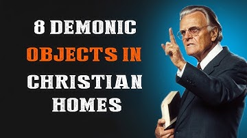 8 Demonic Objects In Christian Homes, Remove Them Immediately | Billy Graham Message