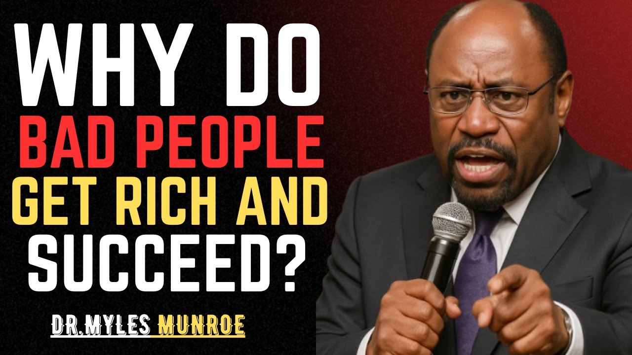 Why Do Bad People Get Rich and Succeed? God’s Answer Will Surprise You!-BY DR.MYLES MUNROE
