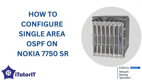 VIDEO-5 - How to Configure OSPF on NOKIA 7750 SR