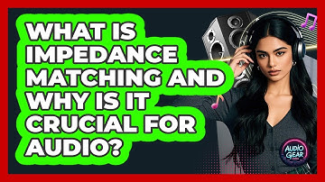 What Is Impedance Matching And Why Is It Crucial For Audio? - Audio Gear Insider