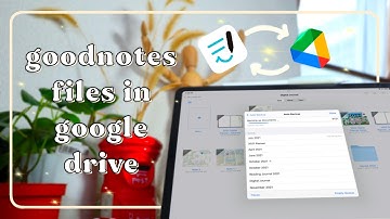 HOW TO KNOW WHAT GOODNOTES FILES ARE BACKED UP IN GOOGLE DRIVE
