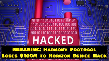 BREAKING: Harmony Protocol Loses $100M to Horizon Bridge Hack