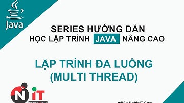 Lập Trình JAVA Nâng Cao | Lập trình đa luồng (Multi Thread) - 07 | Blog Nghĩa IT