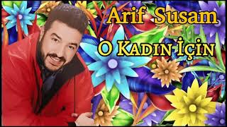 Arif Susam - O Kadın İçin