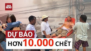 Thảm kịch động đất ở Myanmar: Con số tử vong gây ám ảnh - Mỹ cảnh báo lên tới 10.000! | VTC News
