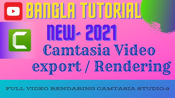 How to render video from Camtasia Bangla tutorial 2021 / Camtasia video export