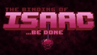 The Binding of Isaac - ...Be Done Recreated