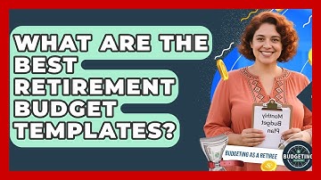 What Are The Best Retirement Budget Templates? - Budgeting as a Retiree