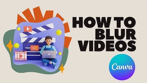 How to Blur Videos in Canva | Easy Step-by-Step Guide