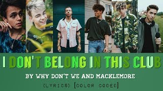 I Don't Belong In This Club - Why Don't We & Macklemore (LYRICS) [Color Coded]