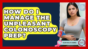 How Do I Manage The Unpleasant Colonoscopy Prep? - Colon Health Channel