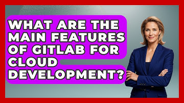 What Are the Main Features of GitLab for Cloud Development? | Cloud Stack Studio News