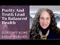 Purity and truth lead to balanced health  dorothy rowe audio healing