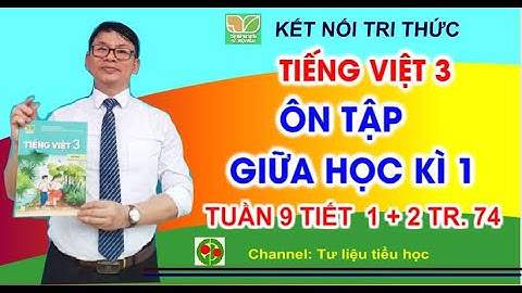 Ôn tập và Kiểm tra Giữa học kì 1 | Tuần 9  Tiết 1 + Tiết 2  Tiếng Việt 3 | Kết nối  Trang 74