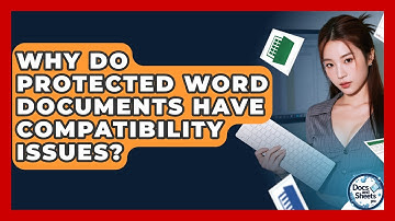 Why Do Protected Word Documents Have Compatibility Issues? - Docs and Sheets Pro