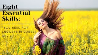 8 Essential Skills:  You Need For Success in Career and Life